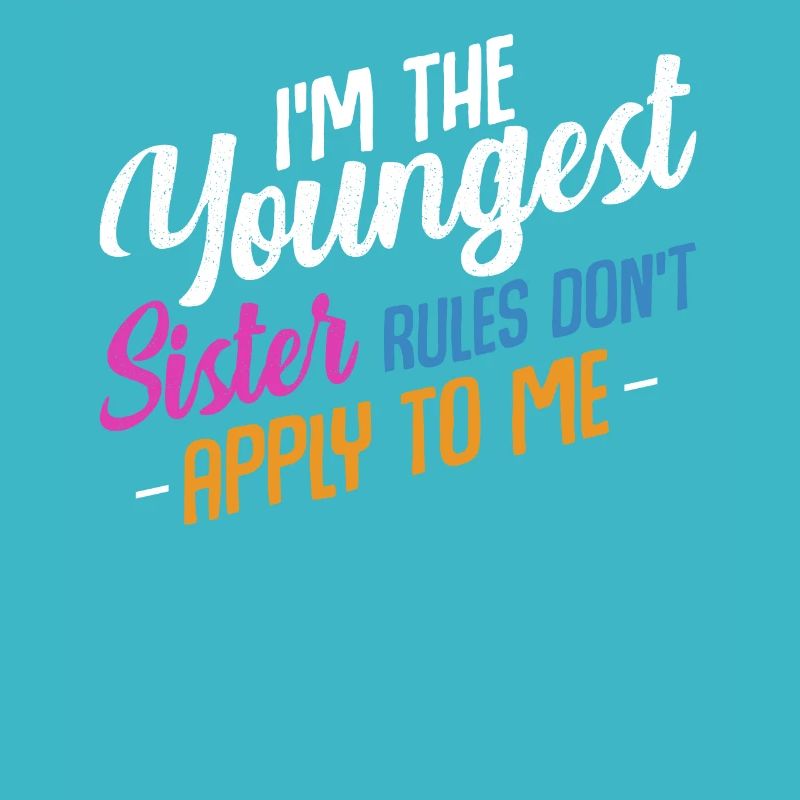 I’m The Youngest Sister Rules Don’t Apply To Me