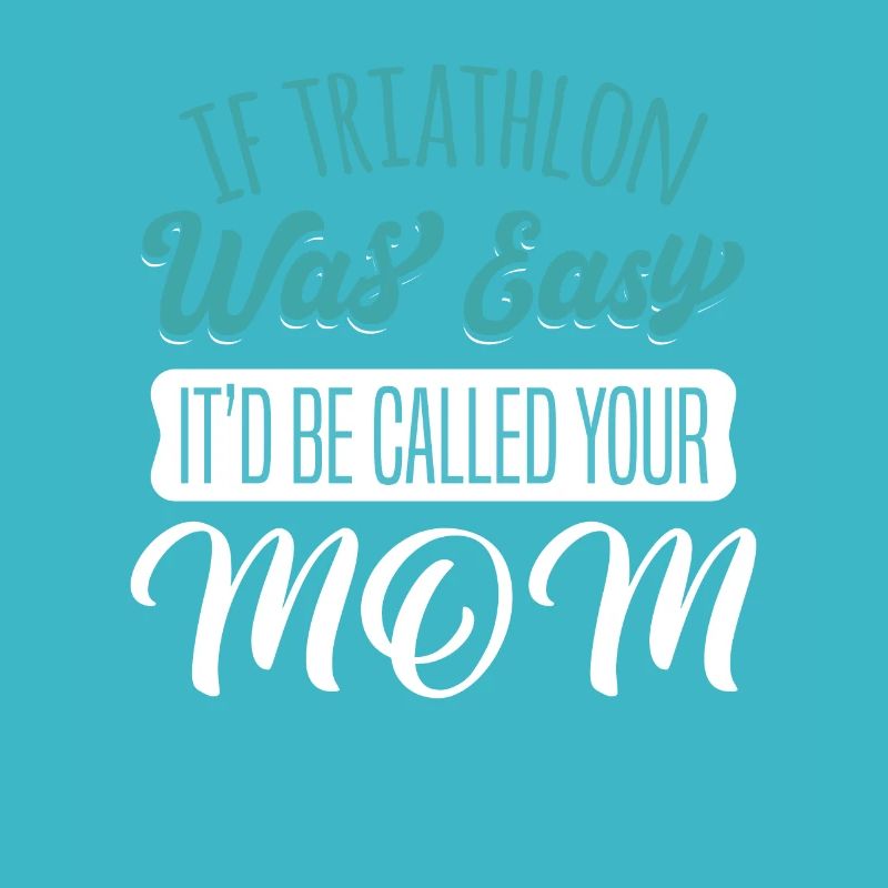 TRIATHLON EASY, IT'D BE CALLED YOUR MOM Geschenke