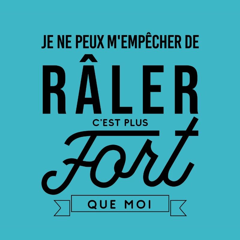 Râler c'est plus fort que moi