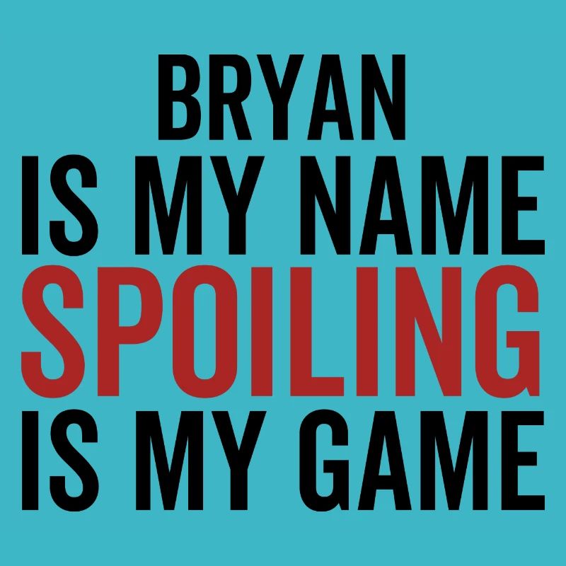 Bryan est mon nom Spoiling est mon jeu