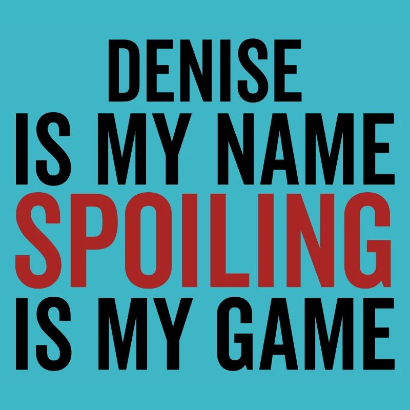 Denise est mon nom Spoiling est mon jeu