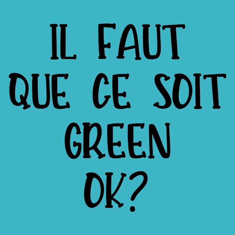 il faut que ce soit green