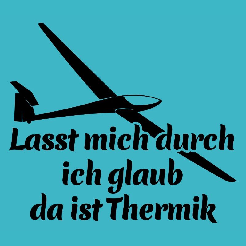 Lasst mich durch ich glaub da ist Thermik - Spruch