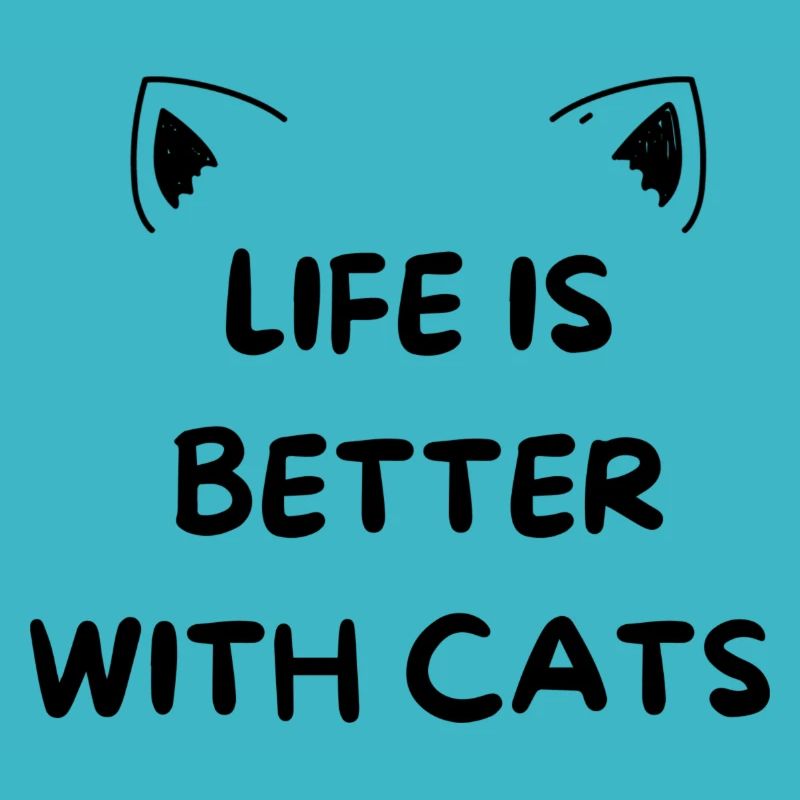 LIFE IS BETTER WITH CATS