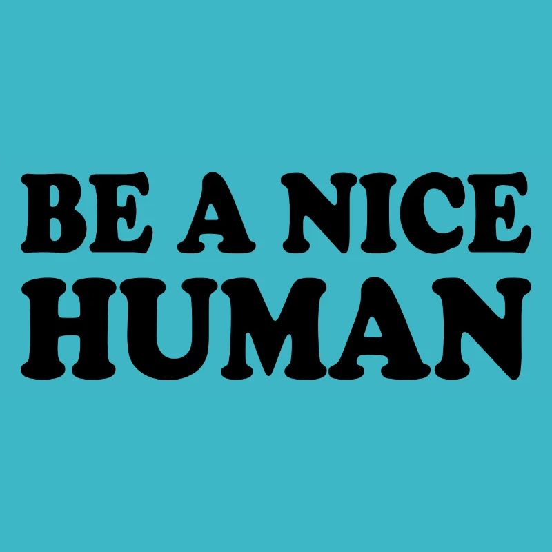 Be a nice human