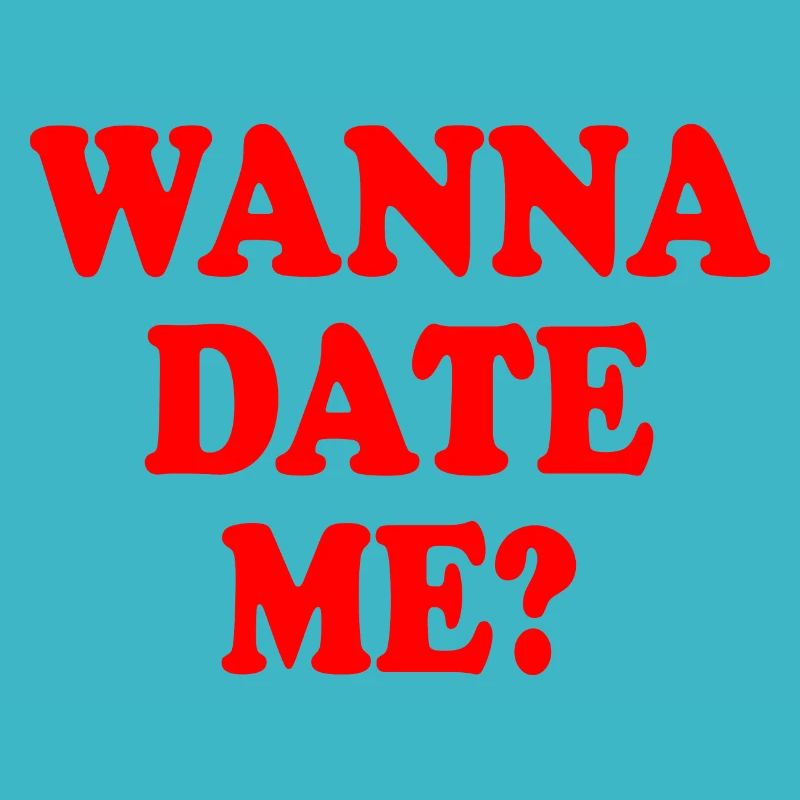 wanna date me
