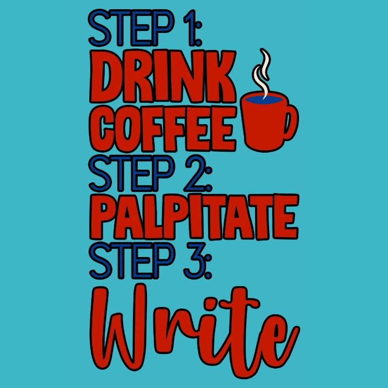 Step 1 Drink Coffee Step 2 Palpitate Step 3 Write4