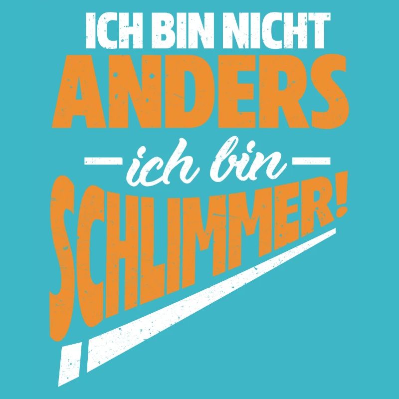 Ich bin nicht anders - Ich bin schlimmer! Design