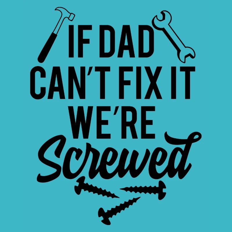 if dad cant fix it were screwed