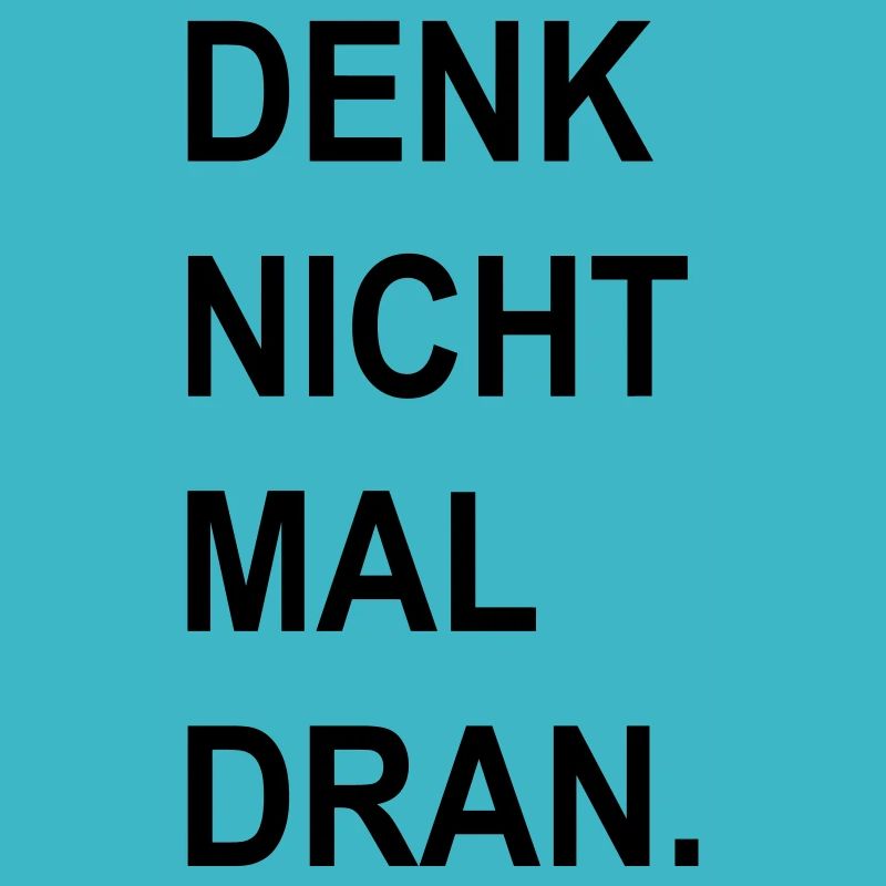 denk nicht mal dran