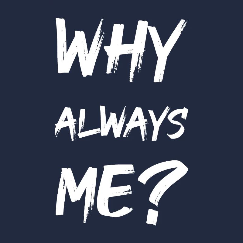 why always me?