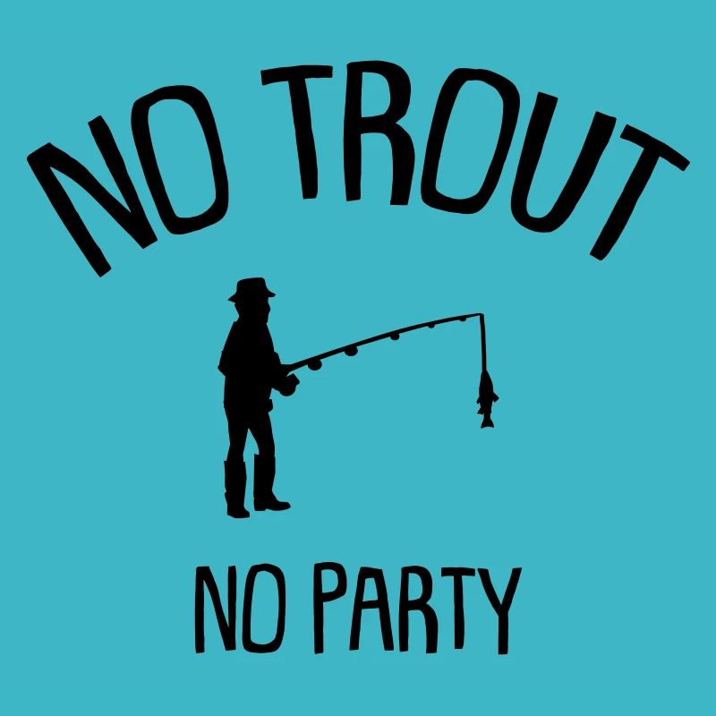 no trout no party