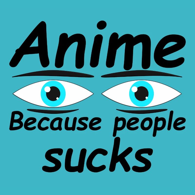 Anime because people sucks