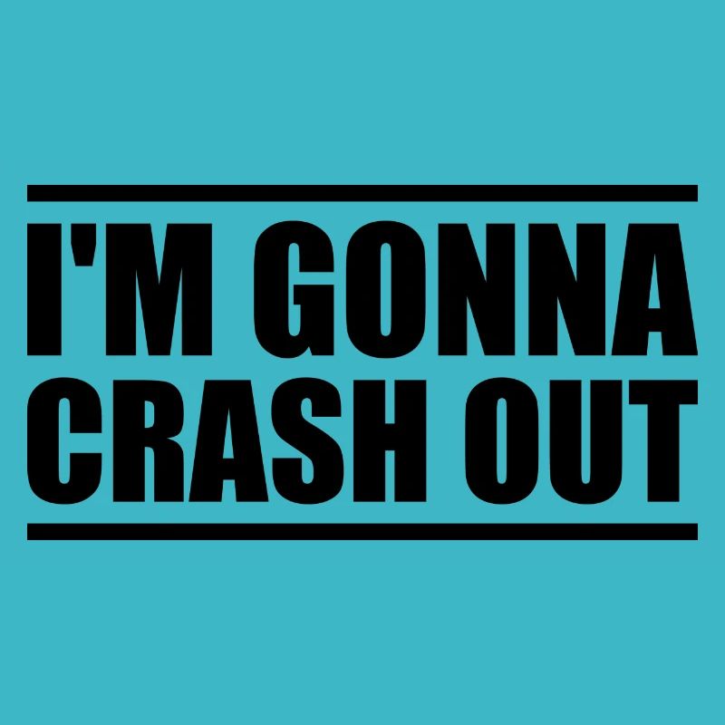 I'm going to crash out