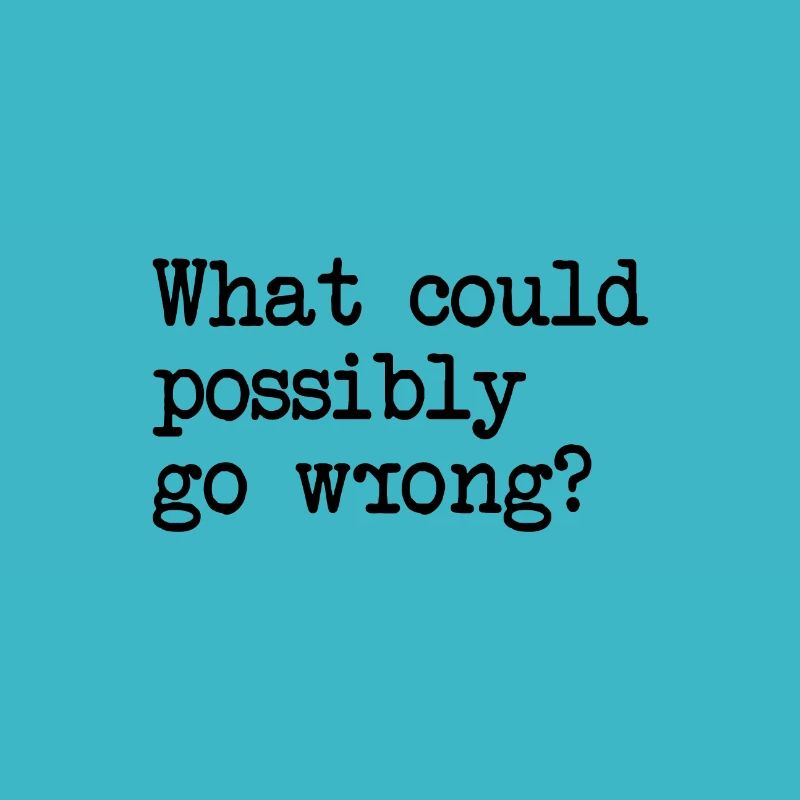 What Could Possibly Go Wrong? Murphy's Law