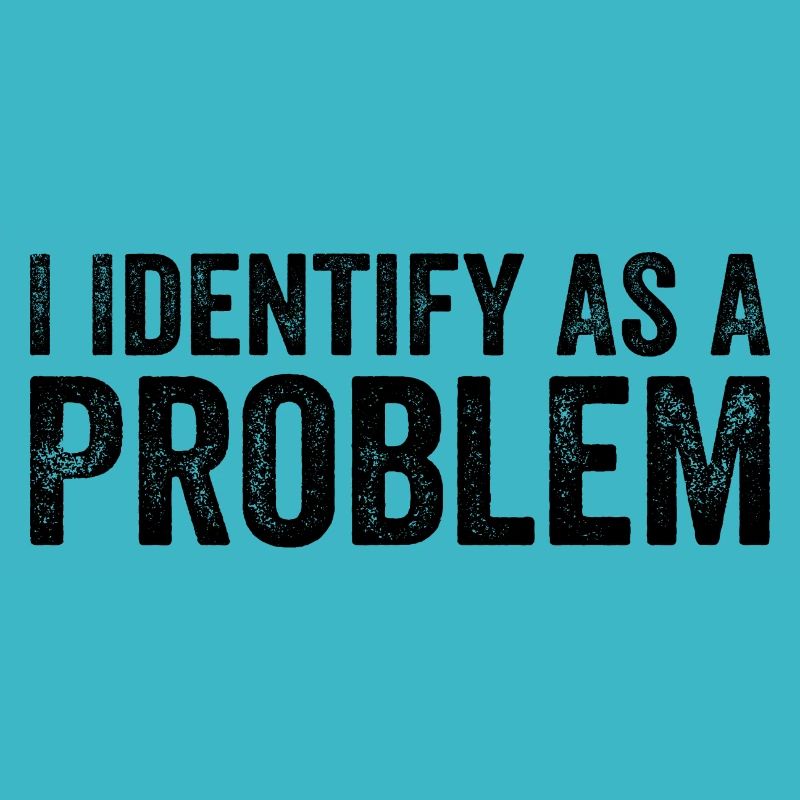 Ich identifiziere mich als Problem