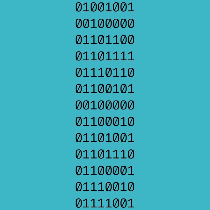 "I LOVE BINARY" in binary.