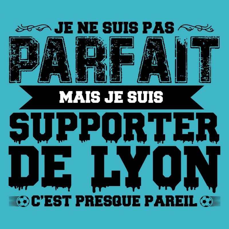 Je ne suis pas parfait mais je supporte Lyon
