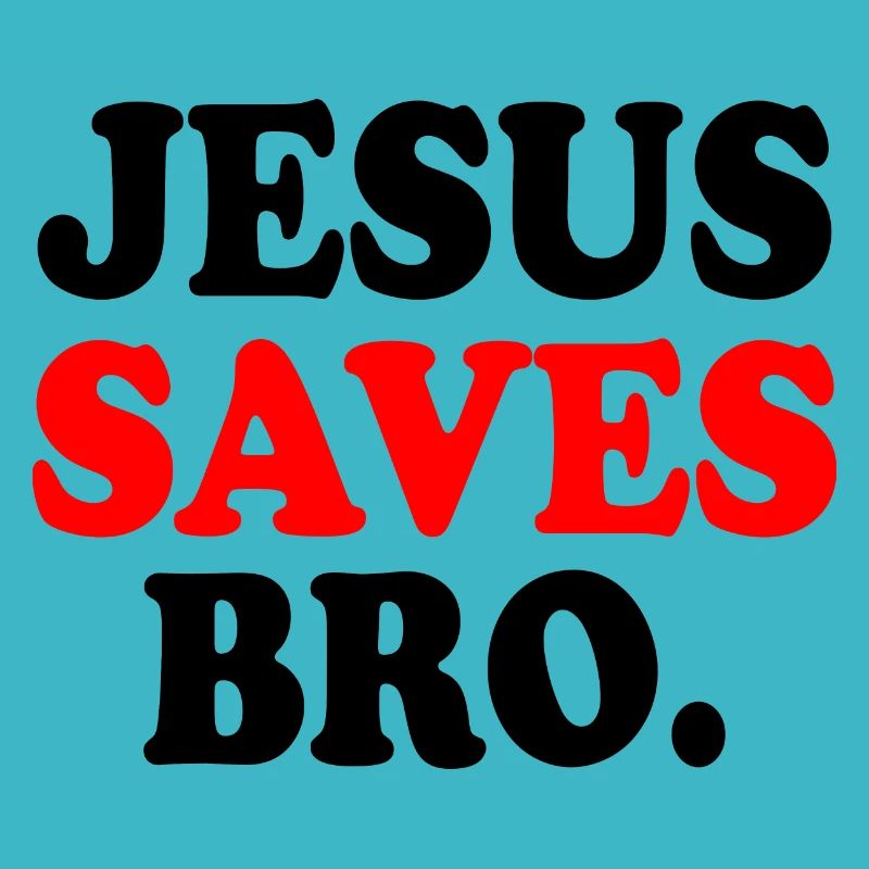 Jesus saves bro