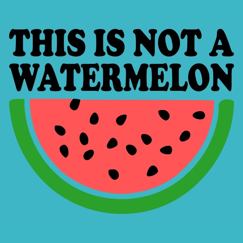 THIS IS NOT A WATERMELON