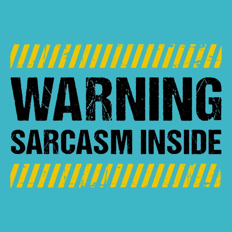 Warning Sarcasm Inside
