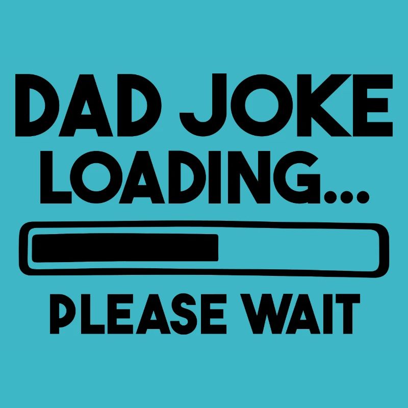 Dad Joke Loading Please Wait