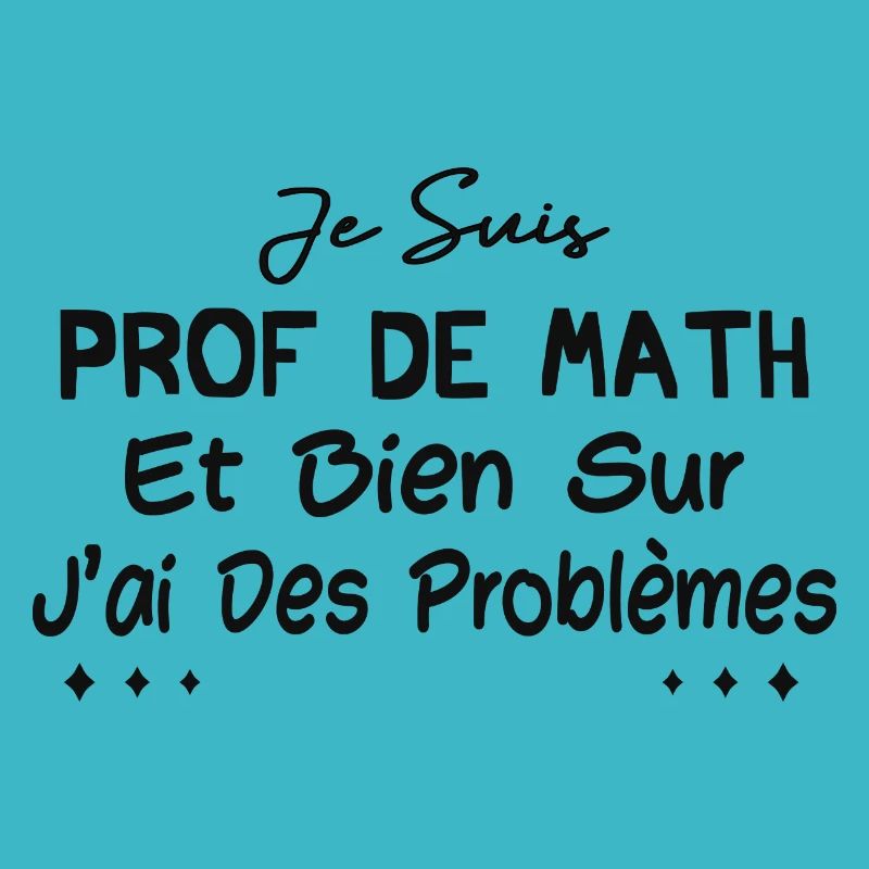 Je suis prof de math et bien sûr j'ai des problème