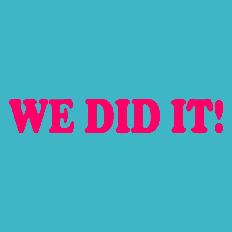 We did it
