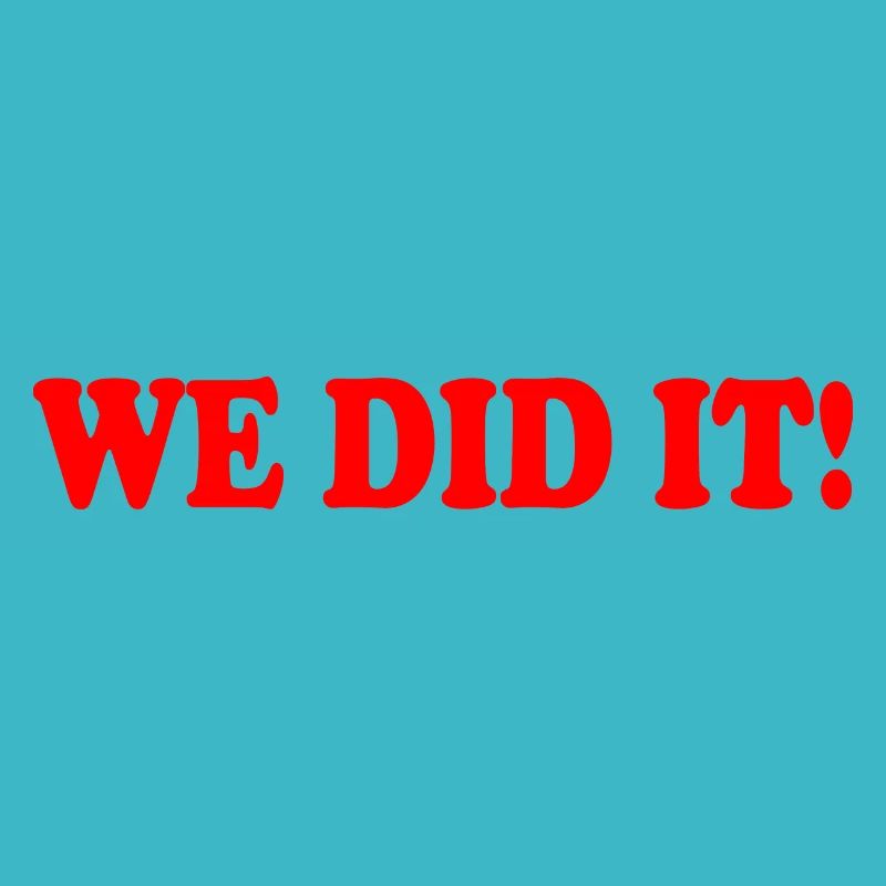 We did it