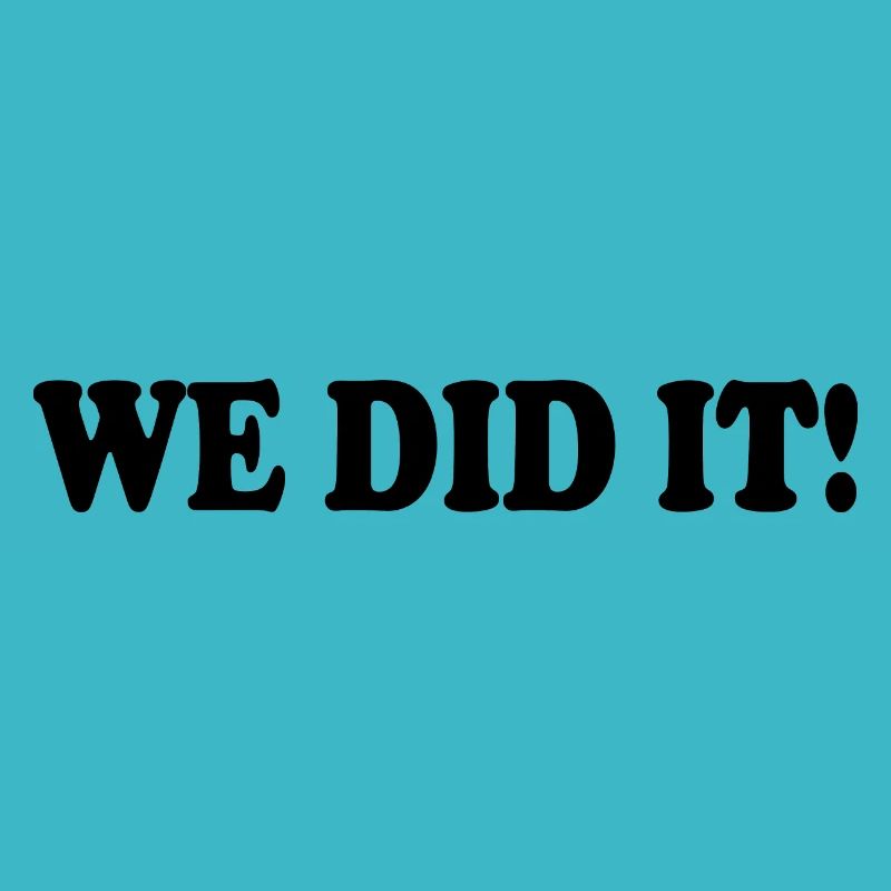 We did it