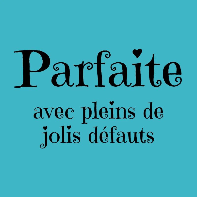 Parfaite avec pleins de jolis défauts