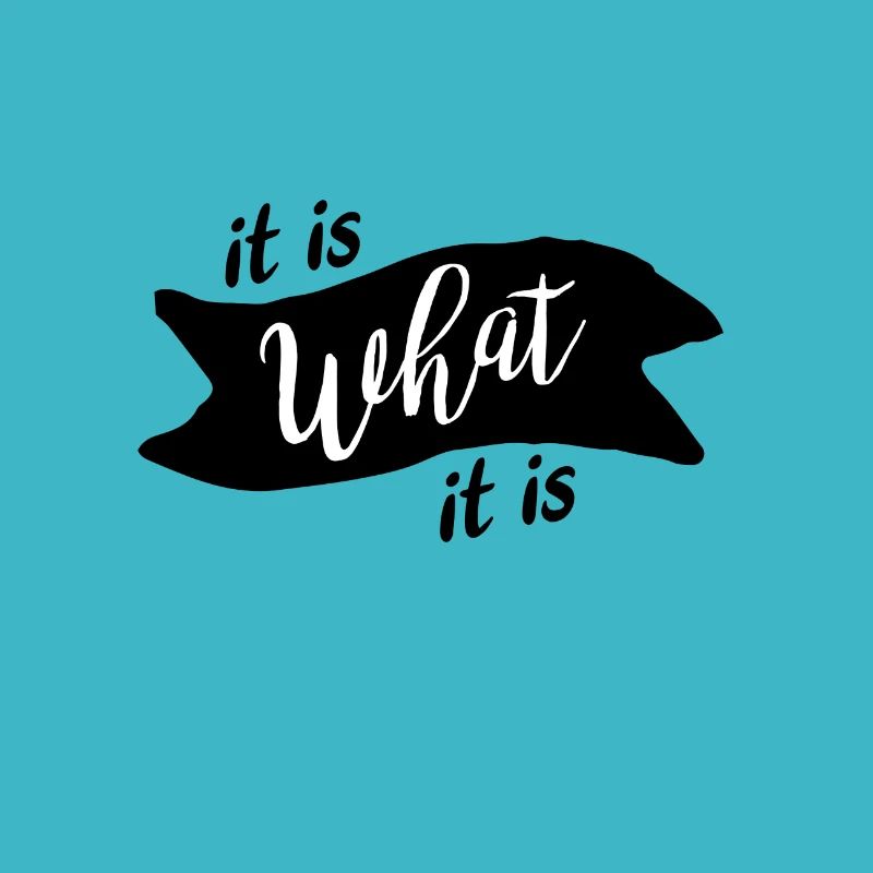 It Is What It Is