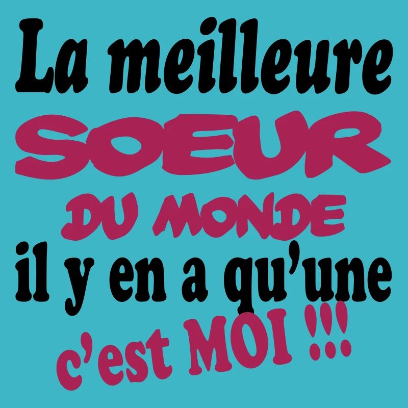 La meilleure SOEUR du monde c'est MOI !