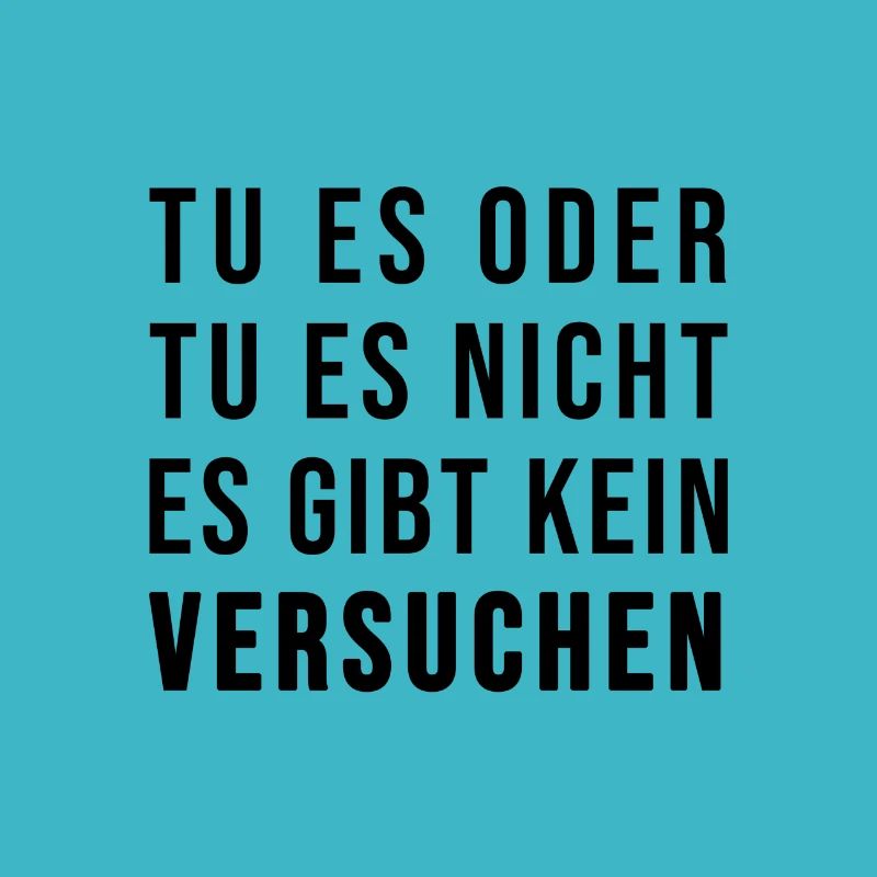 Tu es oder lass es! Es gibt kein Versuchen!