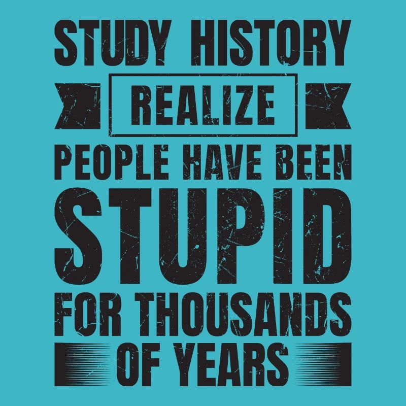 If you study history, you will see that