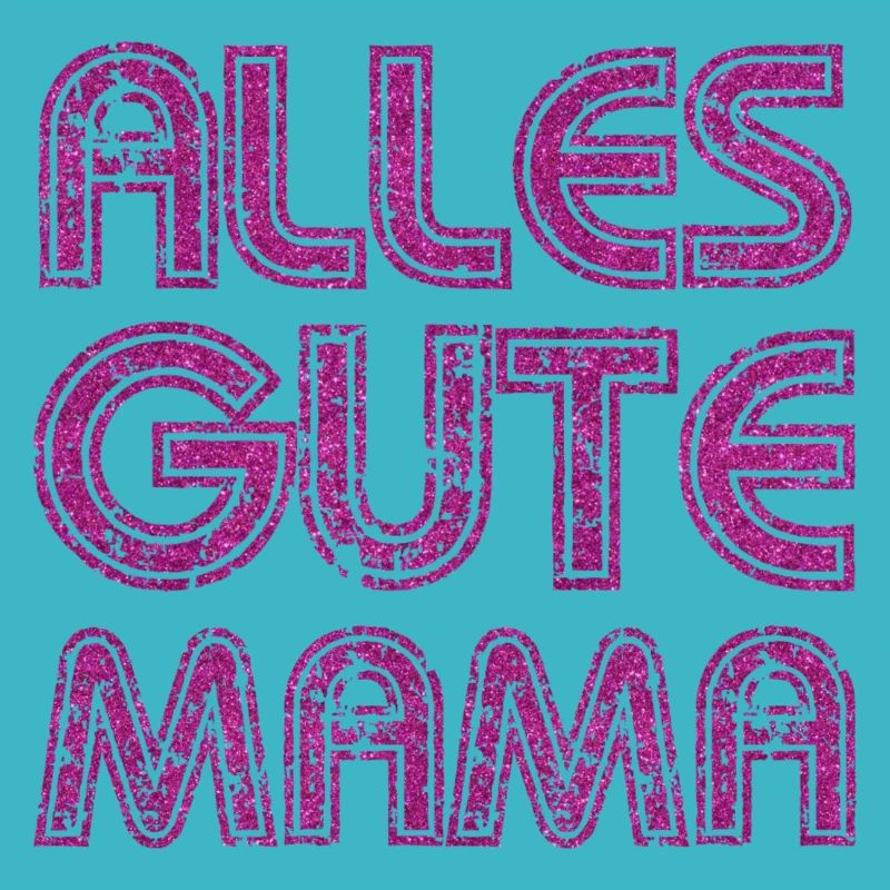 ALLES GUTE MAMA - MUTTERTAG - GEBURTSTAG MUTTER