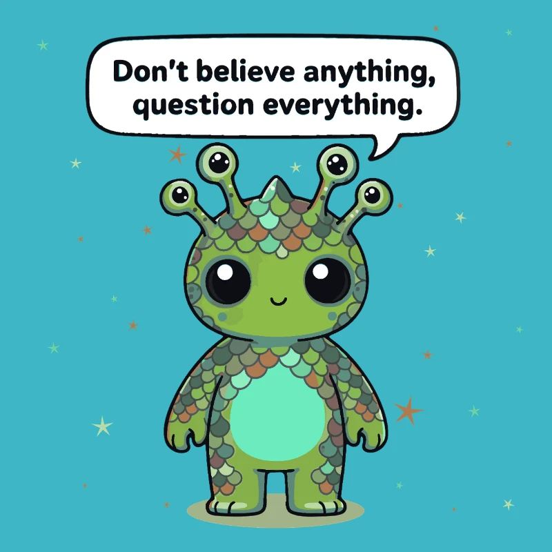Curious Alien - Statement: Question everything