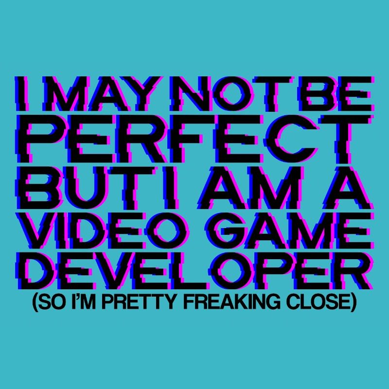 Not Be Perfect But I Am A Video Game Developer