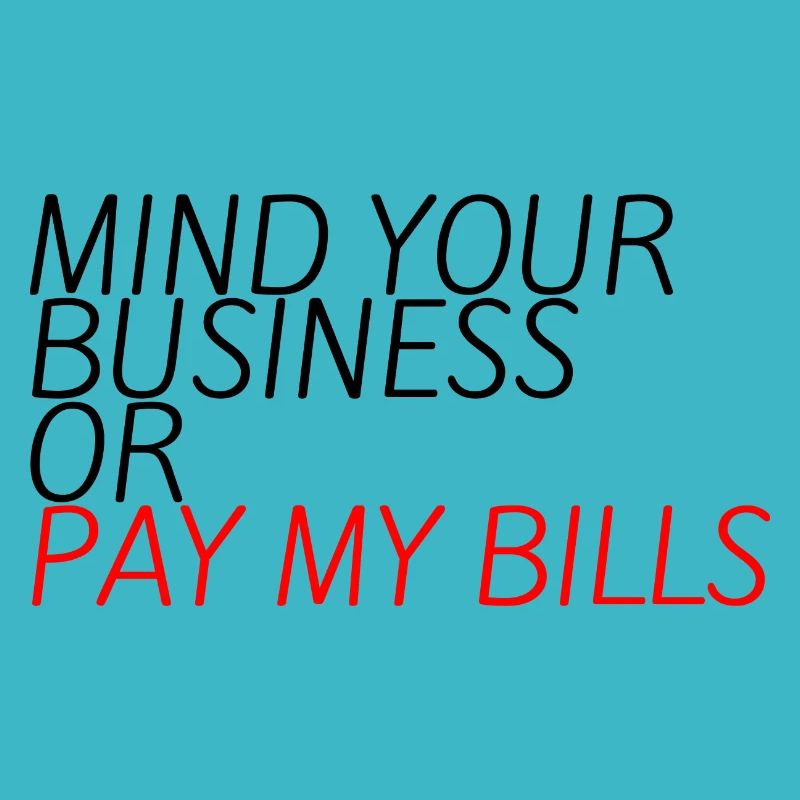 Occupez-vous de vos affaires ou payez mes factures 10