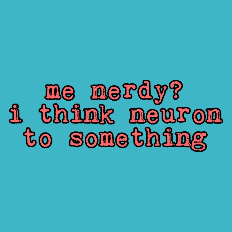 Moi Nerdy, je pense neurone à quelque chose 2