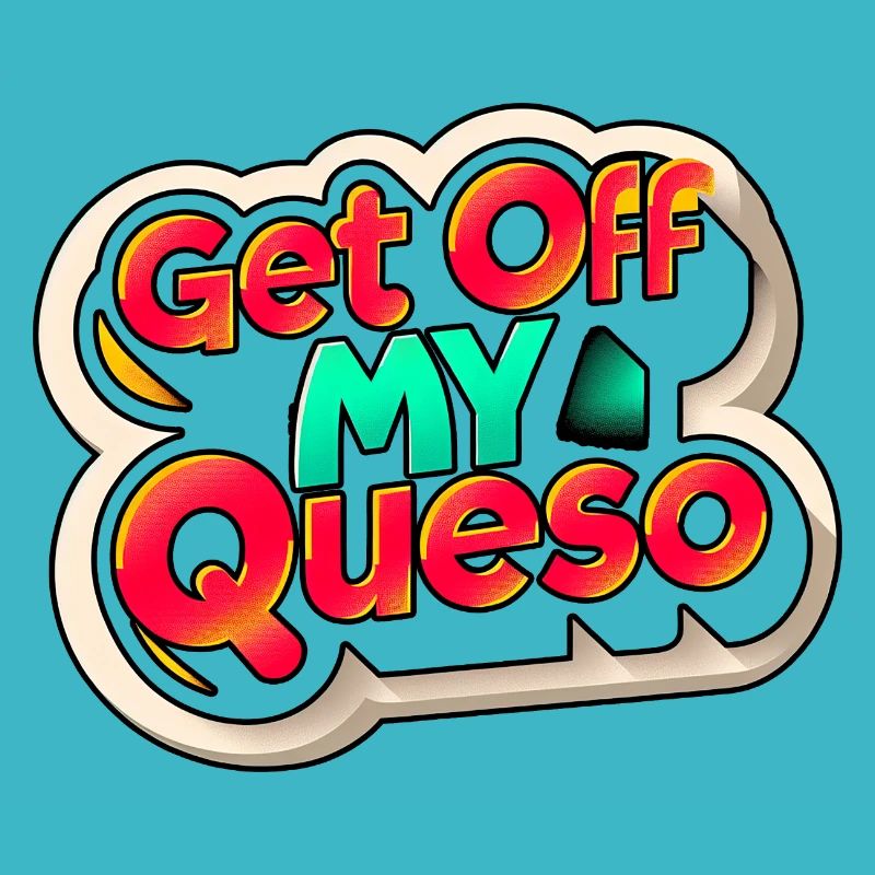 Get Off My Queso 9