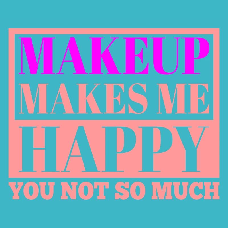 Makeup makes me happy | Farben änderbar