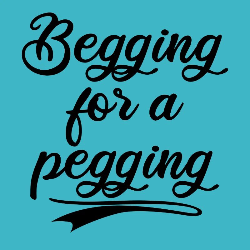 Begging for a pegging