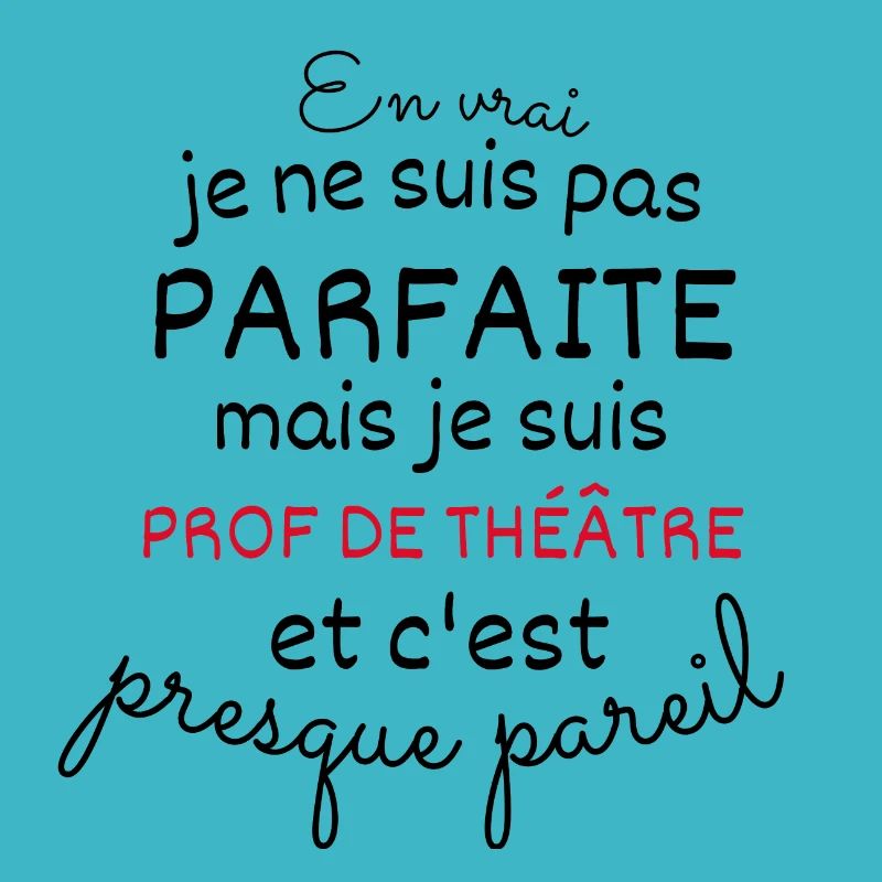 Pas Parfaite mais Prof de Théâtre