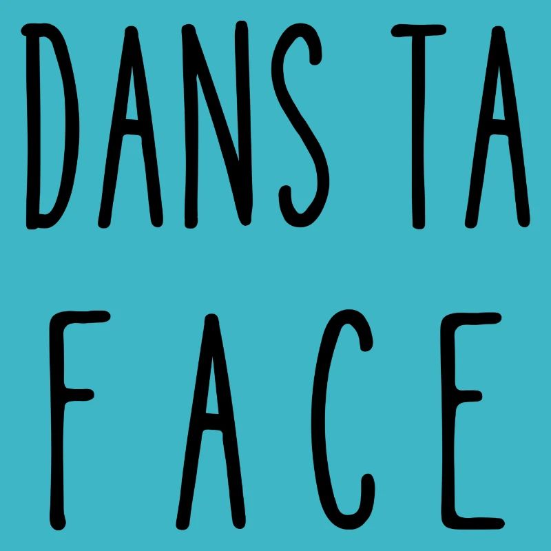 dans ta face