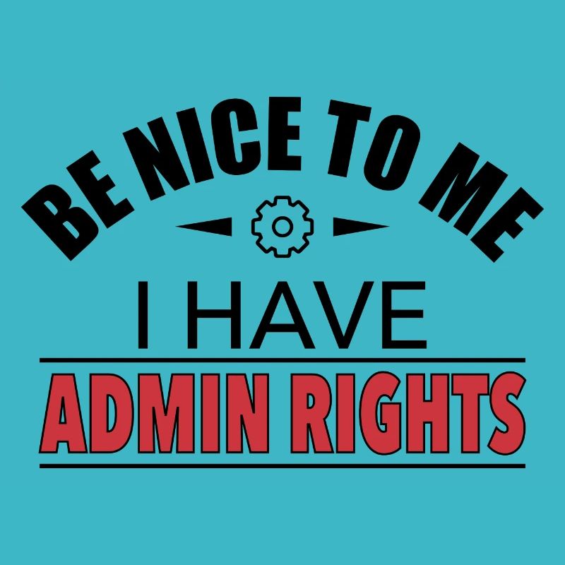 Be Nice, j'ai des droits d'administrateur IT Funny Gift