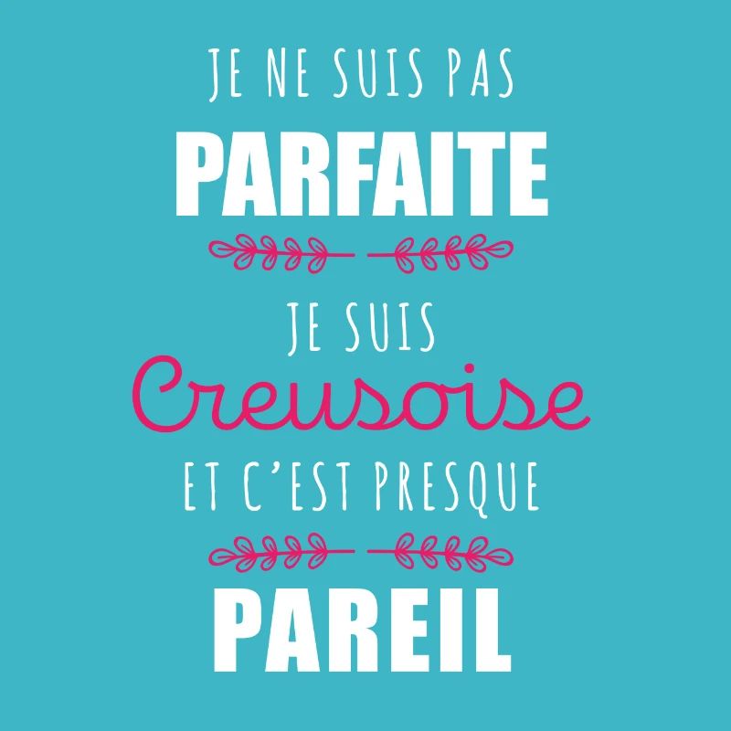 Je ne suis pas parfaite, je suis Creusoise et...