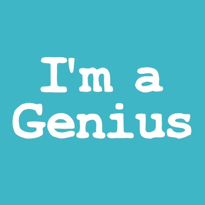 I'm a genius