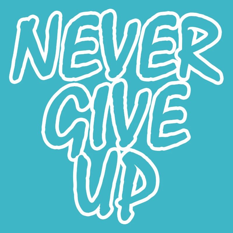 Never give up!