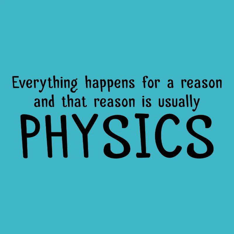 Everything happens for a reason physics gift